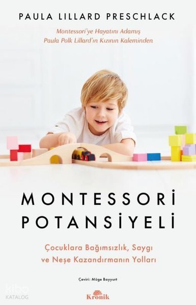 Montessori Potansiyeli - Çocuklara Bağımsızlık Saygı ve Neşe Kazandırmanın Yolları