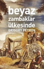 Beyaz Zambaklar Ülkesinde (Antik Dünya Klasikleri) - Grigoriy Petrov