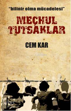 Bilinir Olma Mücadelesi| Meçhul Tutsaklar - Cem Kar