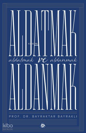 Aldatmak ve Aldanmak - Bayraktar Bayraklı