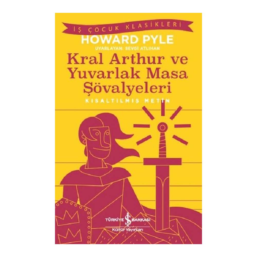 KRAL ARTHUR VE YUVARLAK MASA ŞÖVALYELE ( ÇOCUK KLASİKLERİ )