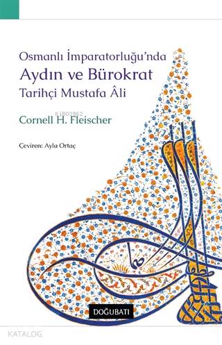 Osmanlı İmparatorluğu'nda Aydın ve Bürokrat Tarihçi Mustafa Ali - Cornell H. Fleischer