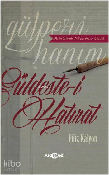 Gülperi Hanım ve Güldeste-i Hatırat - Filiz Kalyon