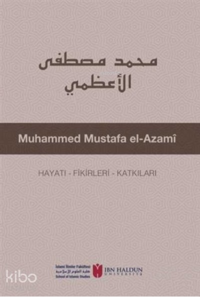 Muhammed Mustafa El-Azami Hayatı - Fikirleri - Katkıları