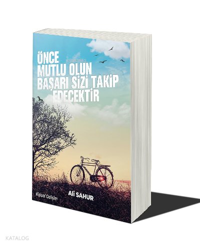 Önce Mutlu Olun Başarı Sizi Takip Edecektir - Ali Sahur