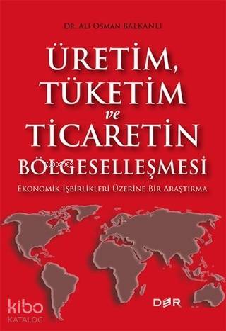 Üretim Tüketim ve Ticaretin Bölgeselleşmesi - Ali Osman Balkanlı