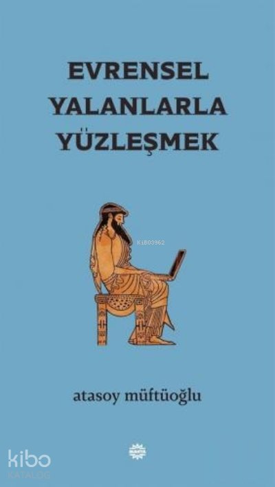 Evrensel Yalanlarla Yüzleşmek - Atasoy Müftüoğlu