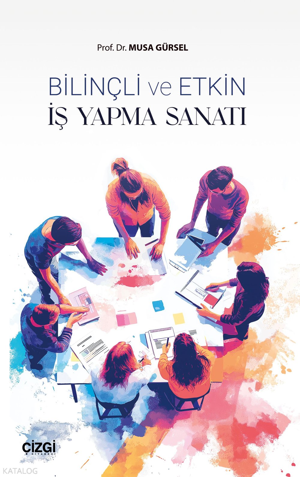 Bilinçli ve Etkin İş Yapma Sanatı - Musa Gürsel