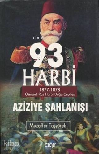 93 Harbi - Aziziye Şahlanışı 1877 - 1878 - Muzaffer Taşyürek