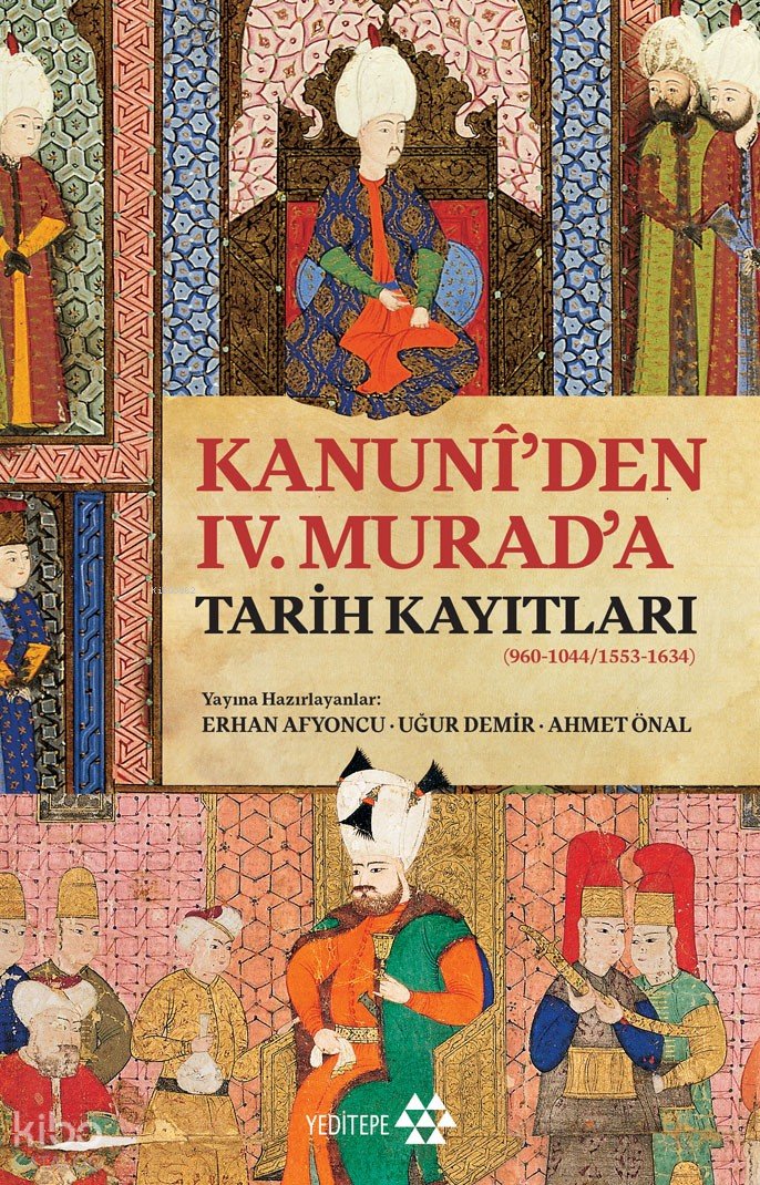 Kanuni’den IV. Murad’a Tarih Kayıtları - Erhan Afyoncu