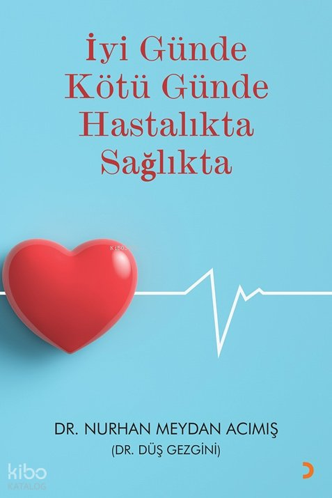 İyi Günde Kötü Günde Hastalıkta Sağlıkta - Nurhan Meydan Acımış
