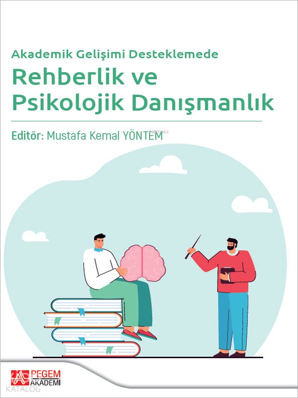 Akademik Gelişimi Desteklemede Rehberlik ve Psikolojik Danışmanlık - Mustafa Kemal Yöntem