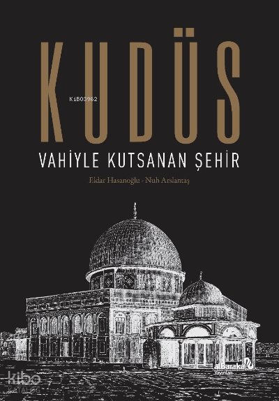 Kudüs: Vahiyle Kutsanan Şehir (Ciltli) - Eldar Hasanoğlu