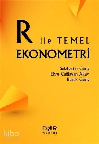 R İle Temel Ekonometri - Ebru Çağlayan Akay, Burak Güriş, Selahattin Güriş
