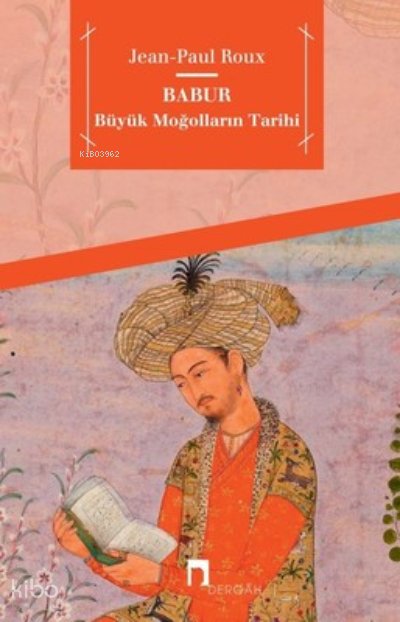 Babur Büyük Moğolların Tarihi - Jean-Paul Roux