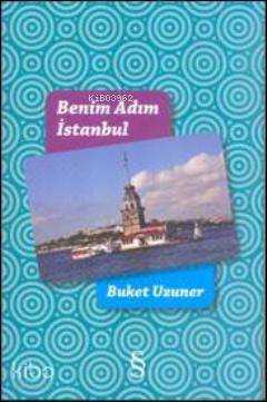 Benim Adım İstanbul - Buket Uzuner