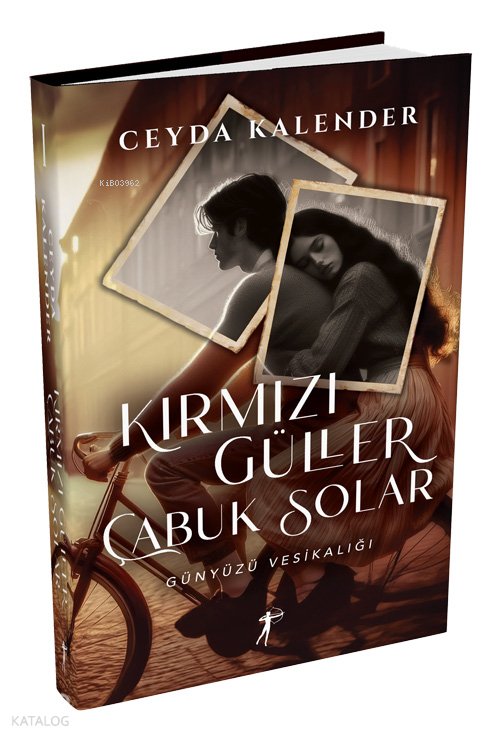 Kırmızı Güller Çabuk Solar - Ciltli - Ceyda Kalender
