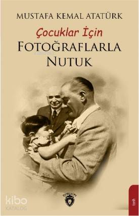 Çocuklar İçin Fotoğraflarla Nutuk - Mustafa Kemal Atatürk
