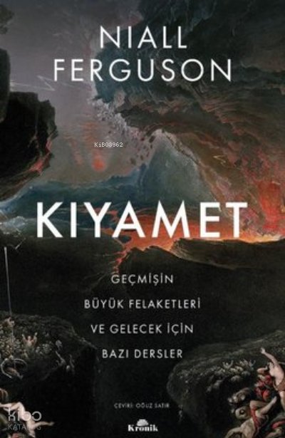 Kıyamet-Geçmişin Büyük Felaketleri ve Gelecek İçin Bazı Dersler - Niall Ferguson