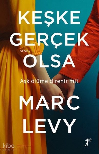 Keşke Gerçek Olsa - Aşk Ölüme Direnir mi? - Marc Levy