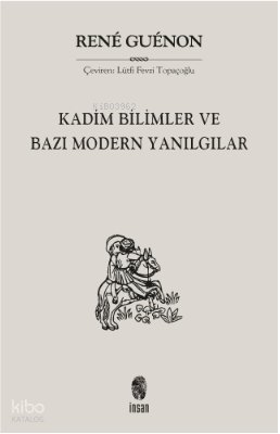 Kadim Bilimler ve Bazı Modern Yanılgılar - Rene Guenon