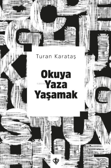 Okuya Yaza Yaşamak - Turan Karataş