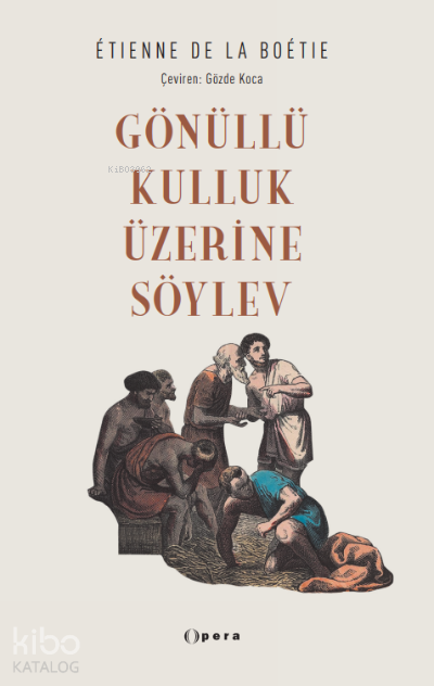 Gönüllü Kulluk Üzerine Söylev - Etienne De La Boétie
