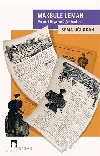 Makbule Leman : Ma'kes-i Hayal ve Diğer Yazıları - Sema Uğurcan