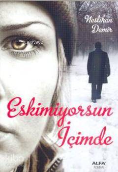 Eskimiyorsun İçimde - Neslihan Demir