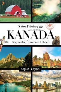 Tüm Yönleri ile Kanada - Oğuz Yayan
