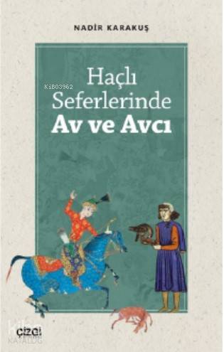 Haçlı Seferlerinde Av ve Avcı - Nadir Karakuş