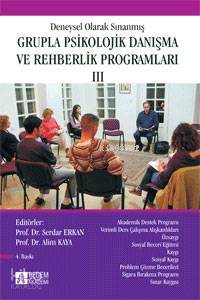 Deneysel Olarak Sınanmış Grupla Psikolojik Danışma ve Rehberlik Programları (III.Cilt) - Serdar Erkan, Alim Kaya