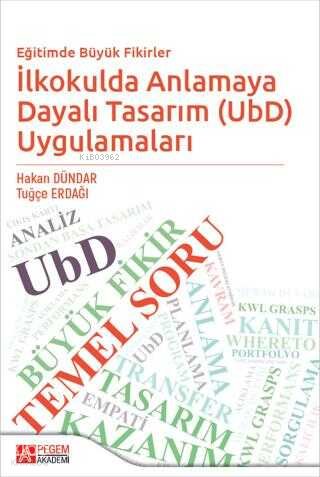 Eğitimde Büyük Fikirler İlkokulda Anlamaya Dayalı Tasarım UbD Uygulamaları - Hakan Dündar