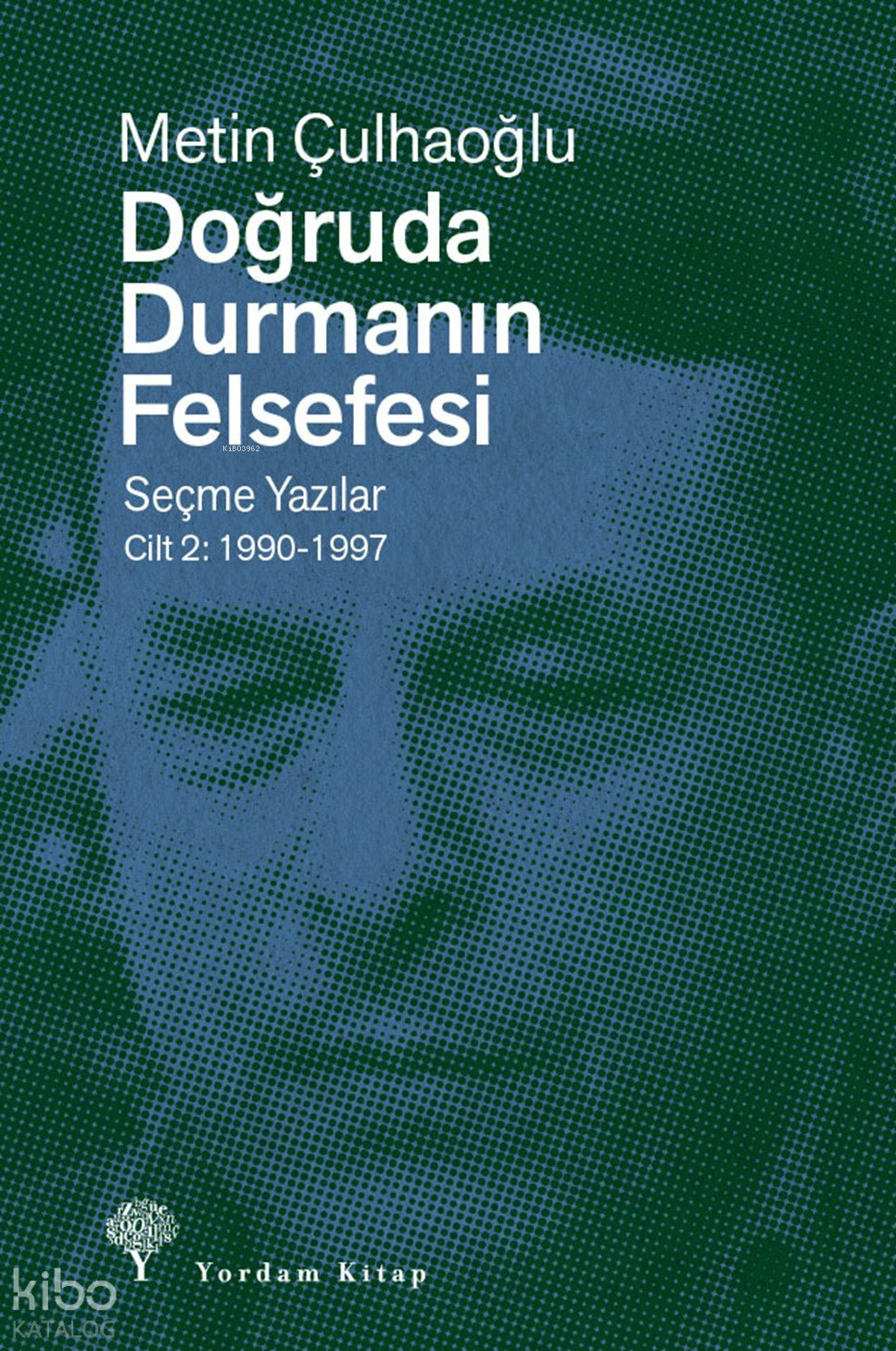 Doğruda Durmanın Felsefesi - Seçme Yazılar Cilt 2: 1990-1997 - Metin Çulhaoğlu
