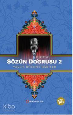 Sözün Doğrusu 2 - Yavuz Bülent Bakiler
