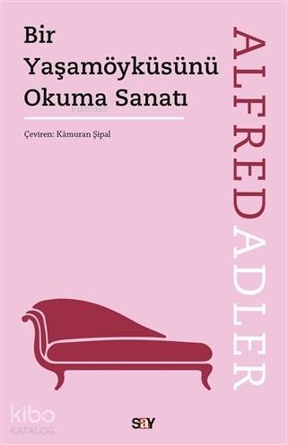 Bir Yaşamöyküsünü Okuma Sanatı - Alfred Adler
