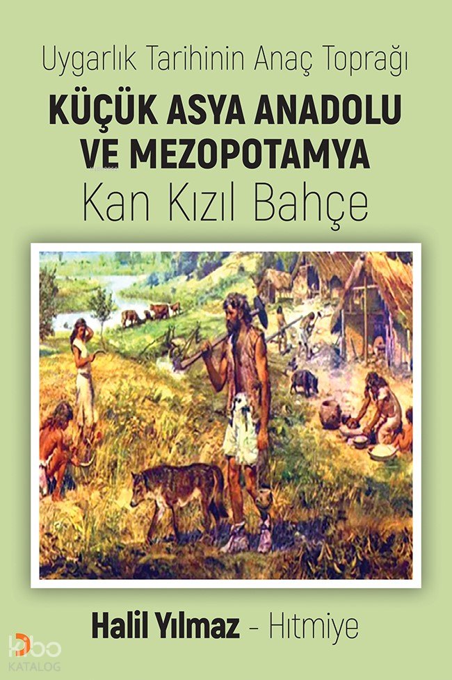 Uygarlık Tarihinin Anaç Toprağı Küçük Asya Anadolu ve Mezopotamya