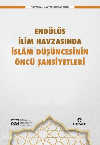 Endülüs İlim Havzasında İslam Düşüncesinin Öncü Şahsiyetleri - İlyas Çelebi