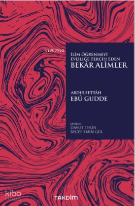 İlim Öğrenmeyi Evliliğe Tercih Eden Bekar Alimler - Abdulfettah Ebu Gudde