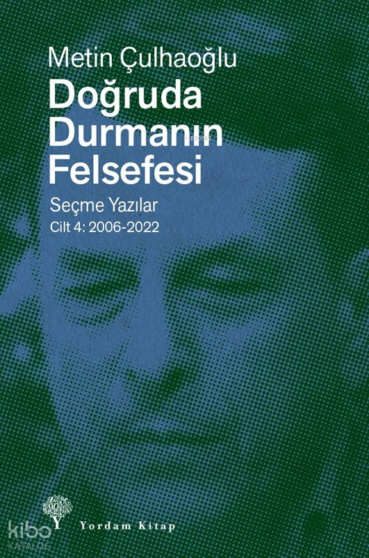 Doğruda Durmanın Felsefesi - Seçme Yazılar Cilt 4: 2006-2022 - Metin Çulhaoğlu