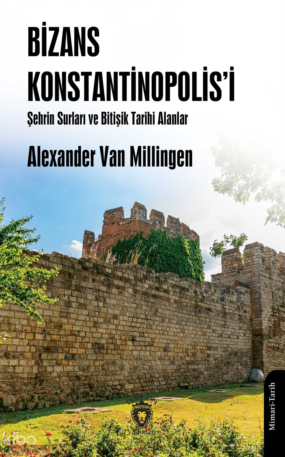 Bizans Konstantinopolis’i Şehrin Surları ve Bitişik Tarihi Alanlar - Alexander Van Millingen