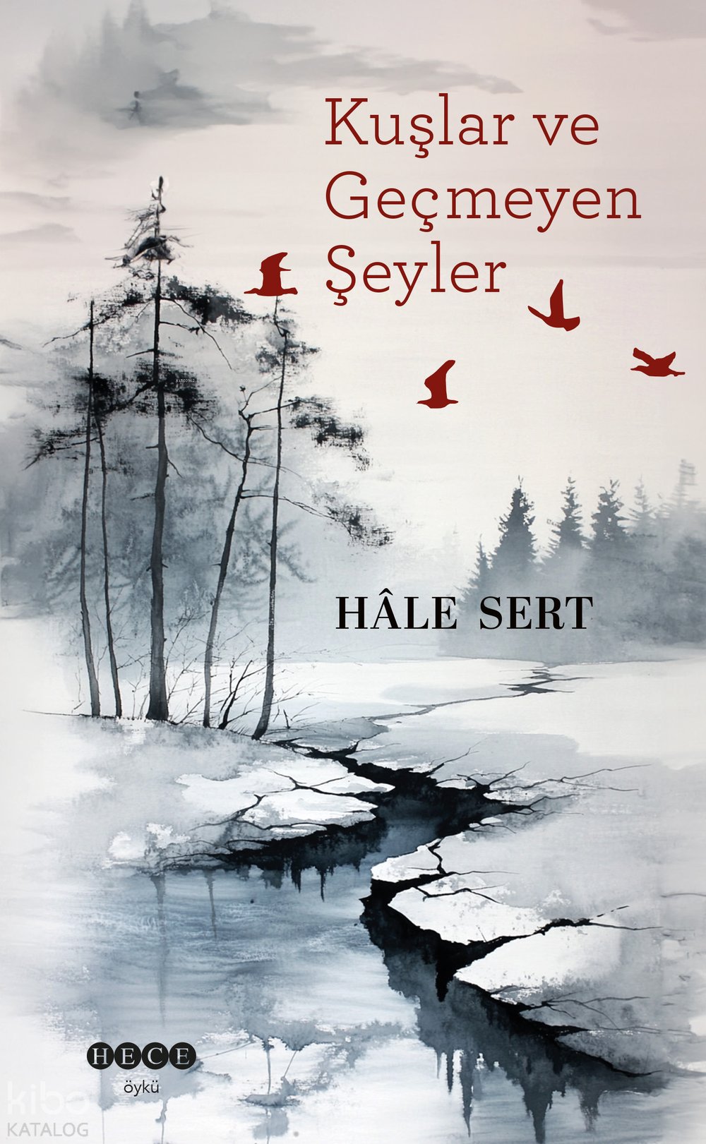Kuşlar Ve Geçmeyen Şeyler - Hale Sert