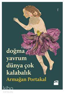 Doğma Yavrum Dünya Çok Kalabalık-İmzalı - Armağan Portakal
