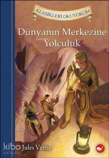 Klasikleri Okuyorum - Dünyanın Merkezine Yolculuk - Jules Verne