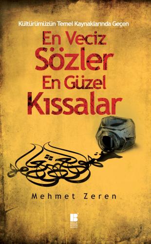 Kültürümüzün Temel Kaynaklarından Geçen En Veciz Sözler En Güzel Kıssalar - Derleme -
