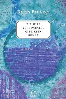 Bir Süre Yere Paralel Gittikten Sonra - Barış Bıçakçı