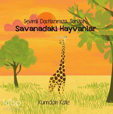 Savanadaki Hayvanlar-Sevimli Dostlarımıza Sorular - Işıl Erverdi