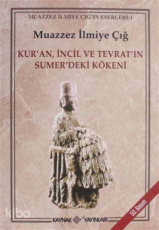 Kur'an İncil ve Tevrat'ın Sumer'deki Kökeni - Muazzez İlmiye Çığ