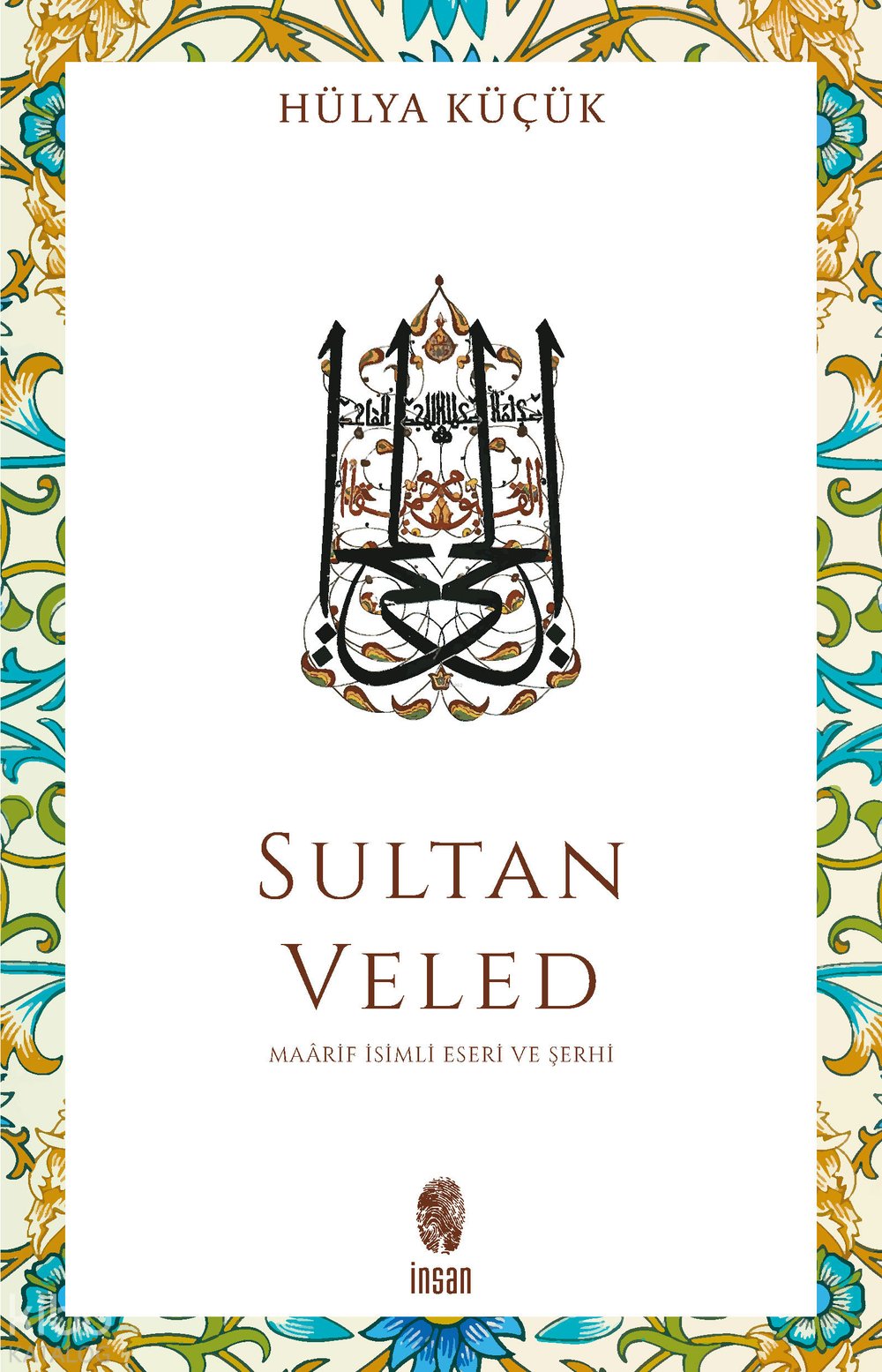 Sultan Veled Mevlana Celaleddin Rûmî'nin Oğlu ve Didaktik Şârihi