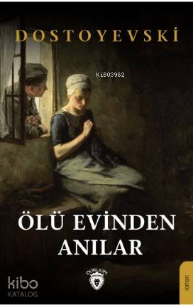 Ölü Evinden Anılar - Fyodor Mihayloviç Dostoyevski